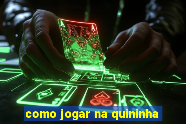 como jogar na quininha